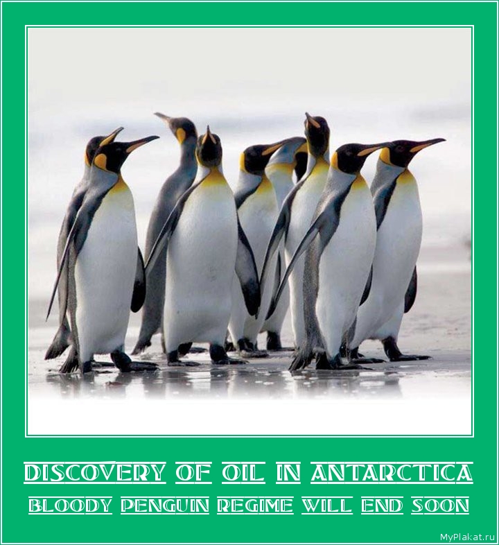 DISCOVERY OF OIL IN ANTARCTICA bloody penguin regime will end soon